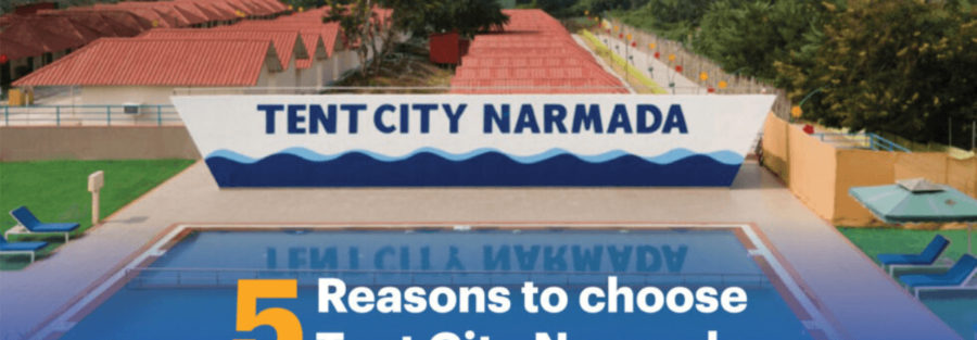 5 Reasons to choose Tent City Narmada