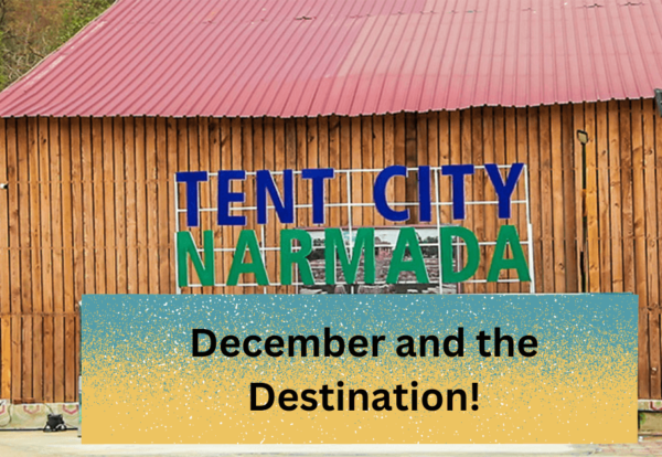 Tent city narmada - december and the destination!