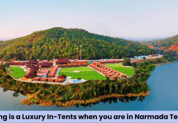 Camping is a Luxury In-Tents when you are in Tent City Narmada!