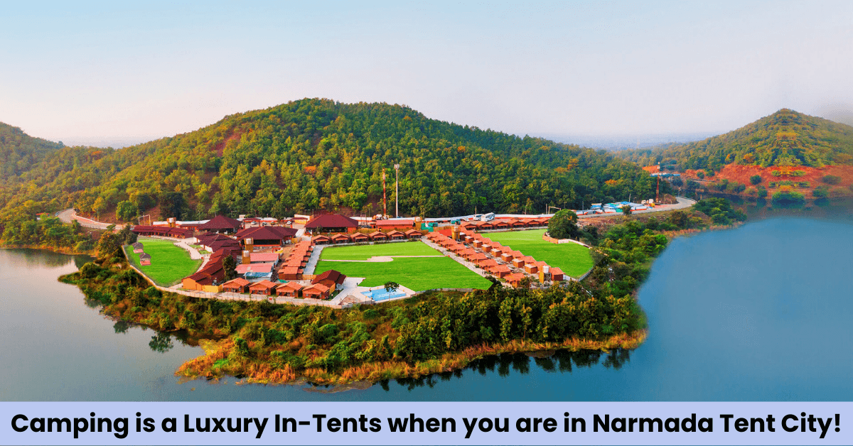 Camping is a Luxury In-Tents when you are in Tent City Narmada!