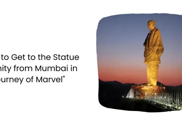 How to Get to the Statue of Unity from Mumbai in A Journey of Marvel