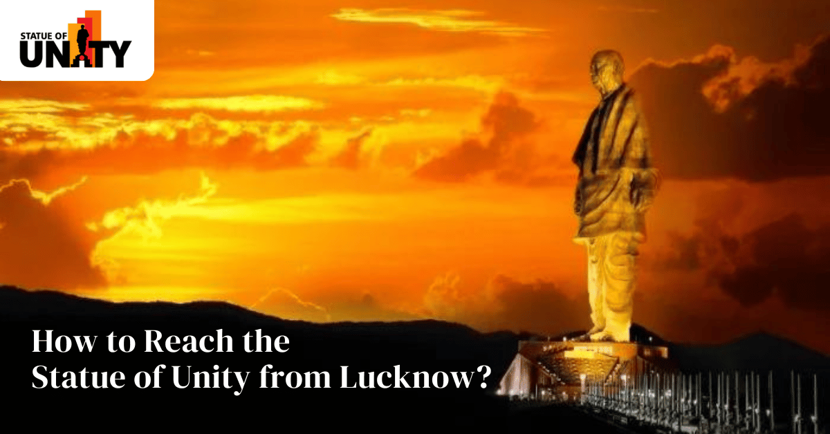 How to Reach the Statue of Unity from Lucknow?