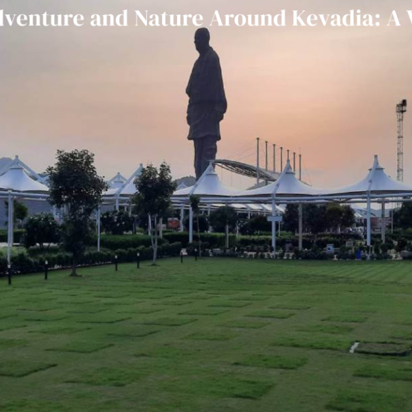 Adventure and Nature Around Kevadia: A Visitor’s Guide