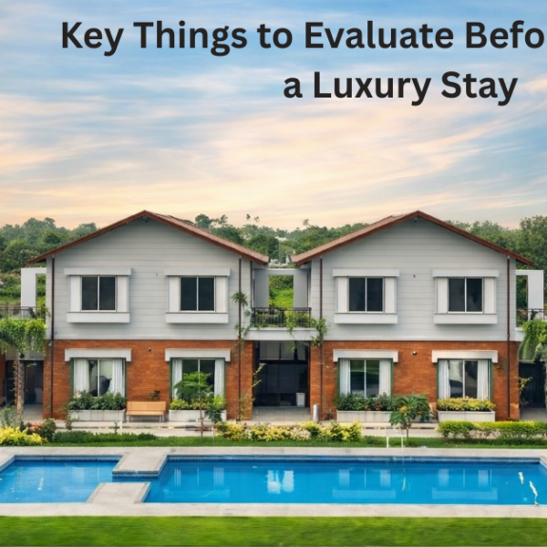 Key Things to Evaluate Before Booking a Luxury Stay