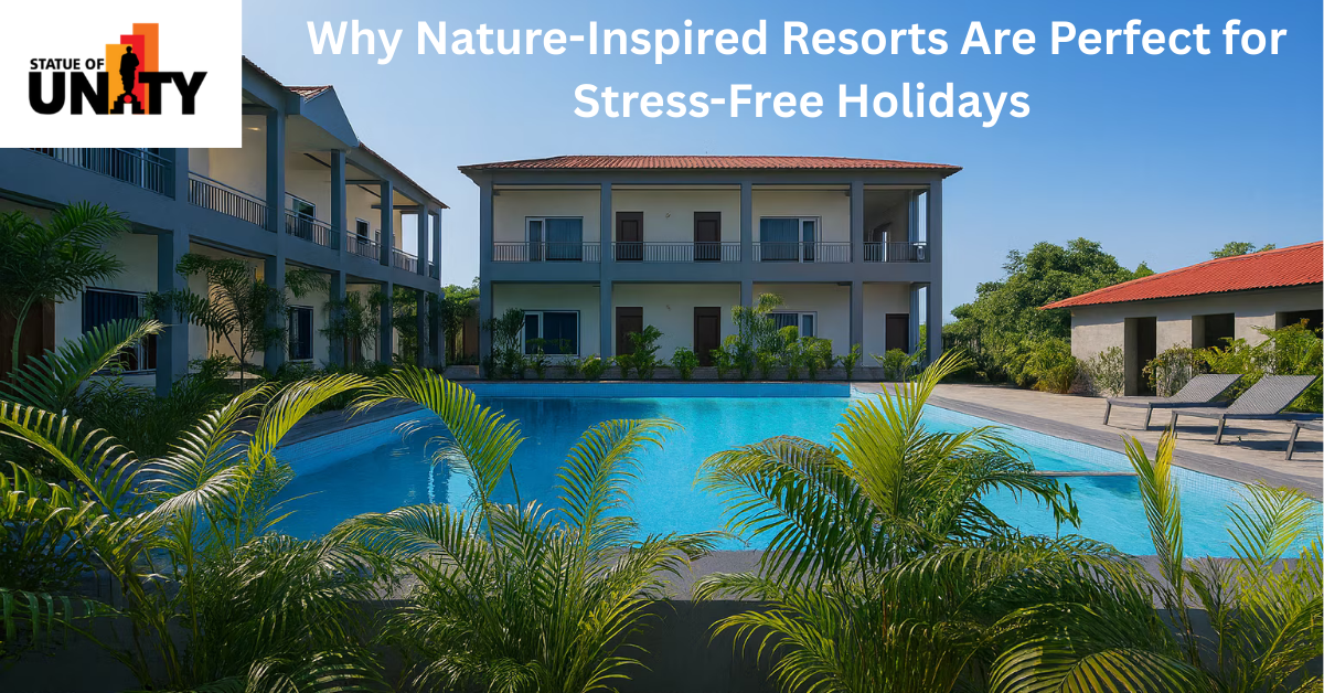 Why Nature-Inspired Resorts Are Perfect for Stress-Free Holidays