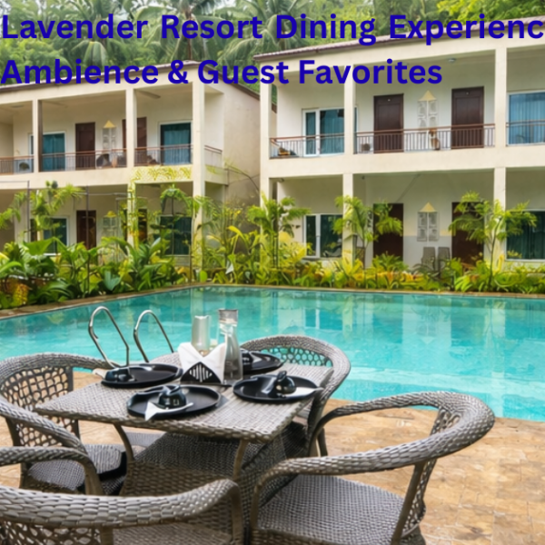 Lavender Resort Dining Experience: Cuisine, Ambience & Guest Favorites