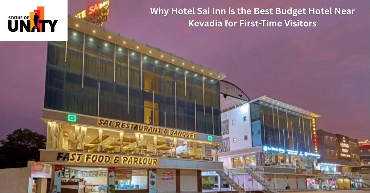 Why Hotel Sai Inn is the Best Budget Hotel Near Kevadia for First-Time Visitors