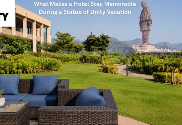 What Makes a Hotel Stay Memorable During a Statue of Unity Vacation