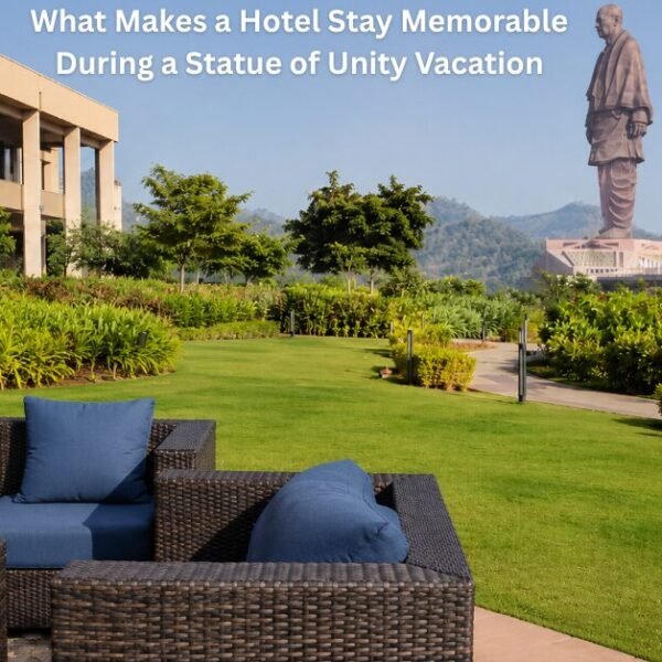 What Makes a Hotel Stay Memorable During a Statue of Unity Vacation
